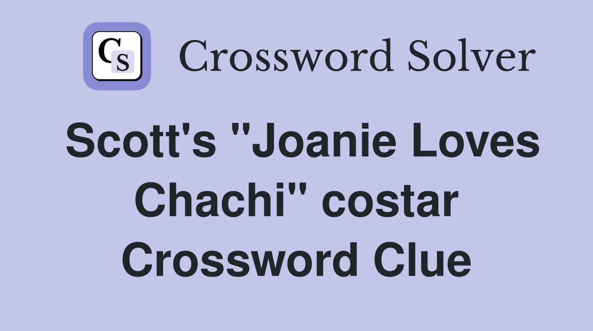 Scott's "Joanie Loves Chachi" costar Crossword Clue Answers